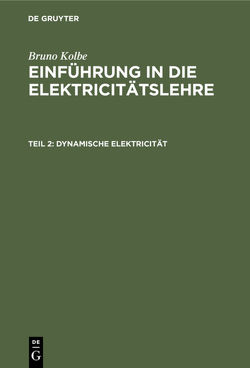 Bruno Kolbe: Einführung in die Elektricitätslehre / Dynamische Elektricität von Kolbe,  Bruno