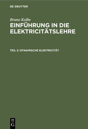 Bruno Kolbe: Einführung in die Elektricitätslehre / Dynamische Elektricität von Kolbe,  Bruno