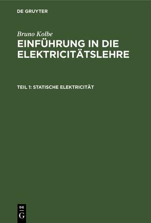 Bruno Kolbe: Einführung in die Elektricitätslehre / Statische Elektricität von Kolbe,  Bruno