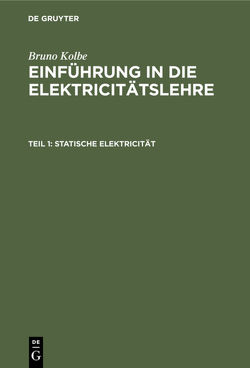 Bruno Kolbe: Einführung in die Elektricitätslehre / Statische Elektricität von Kolbe,  Bruno