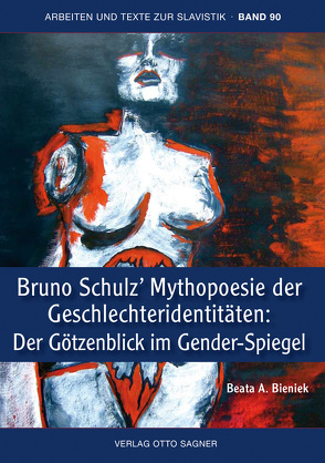 Bruno Schulz‘ Mythopoesie der Geschlechteridentitäten: Der Götzenblick im Gender-Spiegel von Bieniek,  Beata A.