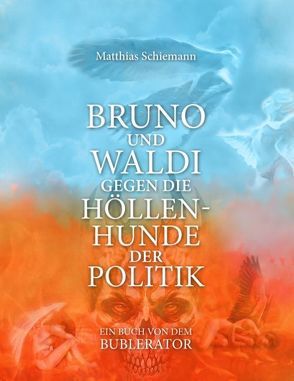 Bruno und Waldi gegen die Höllenhunde der Politik von Matthias Schiemann