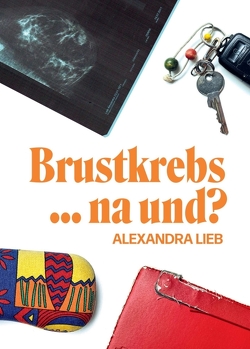 Brustkrebs … na und? von Lieb,  Alexandra, Schwarz,  Eric