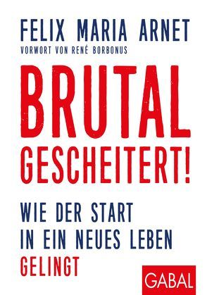 Brutal gescheitert! von Arnet,  Felix Maria, Borbonus,  René