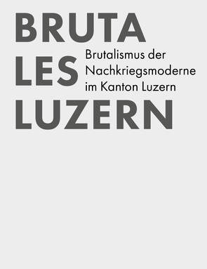 Brutales Luzern von Paravincini,  Giacomo, Scherer,  Michael