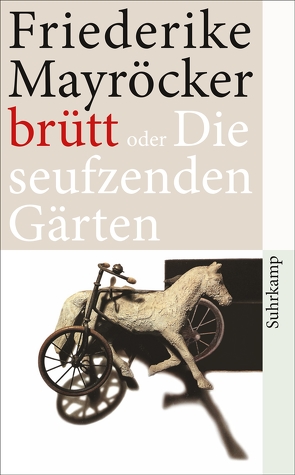 brütt oder Die seufzenden Gärten von Mayröcker,  Friederike