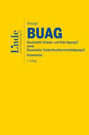 BUAG | Bauarbeiter-Urlaubs- und Abfertigungsgesetz sowie Bauarbeiter-Schlechtwetterentschädigungsgesetz von Wiesinger,  Christoph