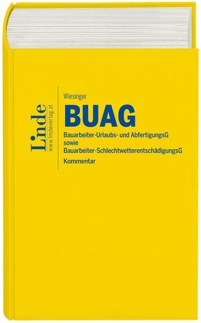 BUAG | Bauarbeiter-Urlaubs- und Abfertigungsgesetz sowie Bauarbeiter-Schlechtwetterentschädigungsgesetz von Wiesinger,  Christoph