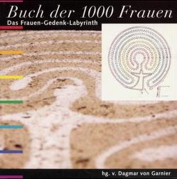 Buch der 1000 Frauen. Das Frauen-Gedenk-Labyrinth / Buch der 1000 Frauen. Das Frauen-Gedenk-Labyrinth von Garnier,  Dagmar von