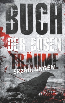 Buch der bösen Träume von Braatz,  Juliette Manuela, Essenwanger,  Charly, Führt,  David, Geraedts,  Simon, Hagemeister,  Sarah, Limar,  Fiona, Mercier,  Sandy, Summer,  Drea, Teuber,  Nadine