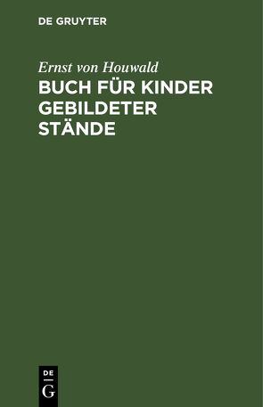 Buch für Kinder gebildeter Stände von Houwald,  Ernst von