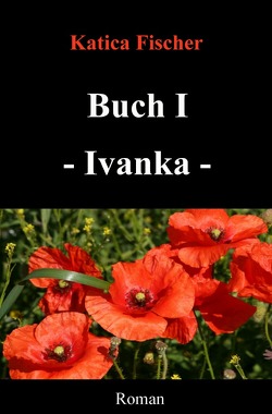 Starke Frauen / Buch I – Ivanka von Fischer,  Katica