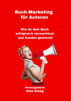 Buch-Marketing für Autoren von Benny,  Katja, Blabl,  Sandra, Laspas,  Eva, Müller,  Arno, Steeg,  Gisa