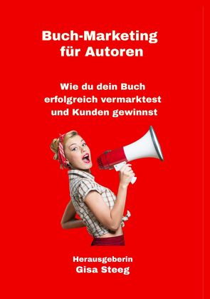 Buch-Marketing für Autoren von Benny,  Katja, Blabl,  Sandra, Laspas,  Eva, Müller,  Arno, Steeg,  Gisa