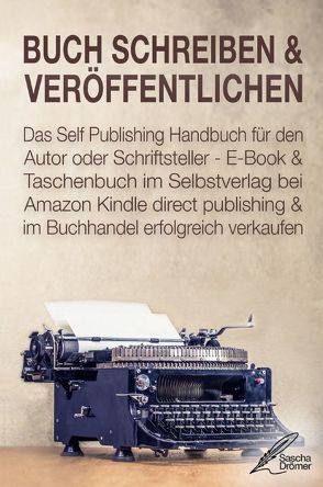 BUCH SCHREIBEN & VERÖFFENTLICHEN von Drömer,  Sascha