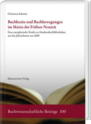 Buchbesitz und Buchbewegungen im Mainz der Frühen Neuzeit von Schmitz,  Christina