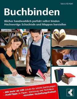 Buchbinden – Bücher handwerklich perfekt selbst binden von Kintzel,  Vasco