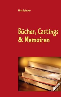 Bücher, Castings & Memoiren von Spiecker,  Alice