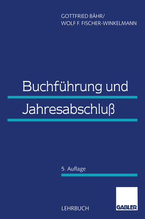 Buchführung und Jahresabschluss von Bähr,  Gottfried, Fischer-Winkelmann,  Wolf F.