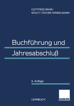 Buchführung und Jahresabschluß von Bähr,  Gottfried, Fischer-Winkelmann,  Wolf F.