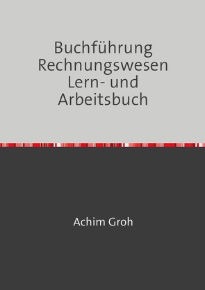 Buchführung Rechnungswesen Lern- und Arbeitsbuch von Groh,  Achim