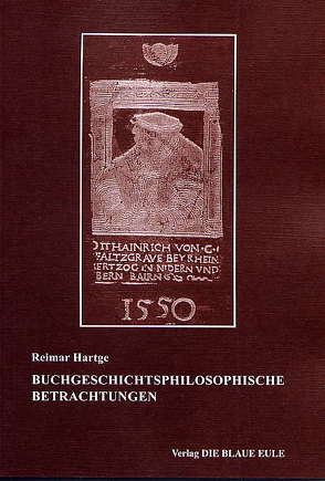 Buchgeschichtsphilosophische Betrachtungen: Habent sua fata libelli – und – G. W. Leibniz zwischen Vorstellung und Wirklichkeit von Hartge,  Reimar