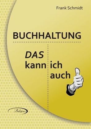 BUCHHALTUNG – Das kann ich auch! von Schmidt,  Frank