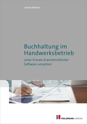 E-Book „Buchhaltung im Handwerksbetrieb unter Einsatz branchenüblicher Software umsetzen“ von Männer,  Ursula