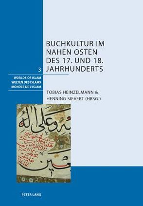 Buchkultur im Nahen Osten des 17. und 18. Jahrhunderts von Heinzelmann,  Tobias, Sievert,  Henning