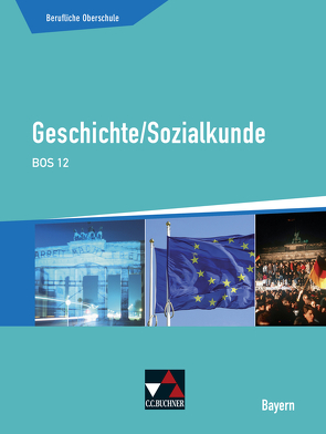 Buchners Geschichte Berufliche Oberschule Bayern / Geschichte/Sozialkunde BOS 12 von Blume,  Sophie, Hitzler,  Anita, Kohser,  Stephan, Link,  Stephan, Ott,  Thomas, Sanke,  Markus, Volkert,  Thomas, Witt,  Stefanie, Witzel,  Janina