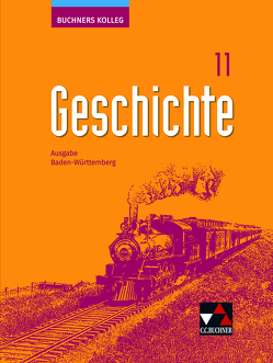 Buchners Kolleg Geschichte – Ausgabe Baden-Württemberg / Buchners Kolleg Geschichte BW 11 von Angladagis,  Pascal, Brückner,  Dieter, Cosan,  Ebru, Galm,  Caroline, Galm,  Kirsten, Grimmler,  Benedikt, Hepp,  Ursula, Herrmann,  Volker, Klotz,  Sonja, Kümmerle,  Julian, Reinbold,  Markus, Rolker,  Eva, Stahlhut,  Philipp, Wallusch,  Alexander, Winkle,  Regine