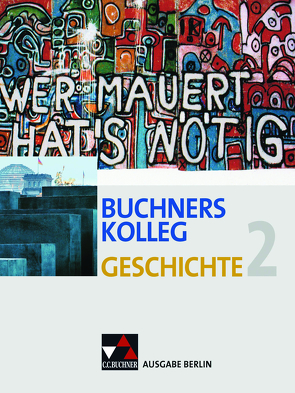 Buchners Kolleg Geschichte – Ausgabe Berlin / Buchners Kolleg Geschichte Berlin 2 von Ahbe,  Thomas, Bruniecki,  Judith, Brunner,  Bernhard, Fink,  Werner, Hamann,  Christoph, Lanzinner,  Maximilian, Mayer,  Michael, Ott,  Thomas, Pfändtner,  Bernhard, Sandkühler,  Thomas, Schell,  Reiner, Schulte,  Rolf, Weber,  Juergen