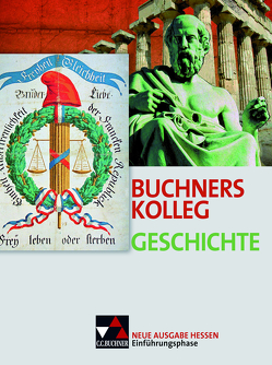 Buchners Kolleg Geschichte – Ausgabe Hessen / Buchners Kolleg Geschichte Hessen Einführungsphase von Hein-Mooren,  Klaus Dieter, Hirschfelder,  Heinrich, Kitzel,  Ingo, Kramer,  Gerlind, Lannzinner,  Maximilian, Sanke,  Markus, Schulte,  Rolf, Wunderer,  Hartmann