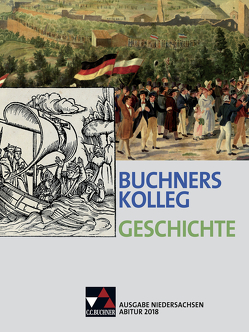 Buchners Kolleg Geschichte – Ausgabe Niedersachsen Abitur 2014/2015 / Buchners Kolleg Geschichte Nds Abitur 2018 von Ahbe,  Thomas, Barbian,  Nikolaus, Barth,  Boris, Bretschneider,  Jana, Focke,  Harald, Hein-Mooren,  KlausDieter, Klein,  Thoralf, Kohser,  Stephan, Lanzinner,  Maximilian, Maier,  Lorenz, Mücke,  Ulrich, Oltmer,  Jochen, Panzram,  Sabine, Schell,  Reiner, Weber,  Juergen, Witt,  Stefanie, Wunderer,  Hartmann