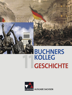 Buchners Kolleg Geschichte – Ausgabe Sachsen / Buchners Kolleg Geschichte Sachsen 11 von Ahbe,  Thomas, Böhm,  Boris, Brückner,  Dieter, Bruniecki,  Judith, Erbar,  Ralph, Geißler,  Daniel, Hein-Mooren,  Klaus Dieter, Hirschfelder,  Heinrich, Hoffmann-Kuhnt,  Alexandra, Kleinhans,  Bernd, Lanzinner,  Maximilian, Maier,  Lorenz, Ott,  Thomas, Pfändtner,  Bernhard, Schell,  Reiner, Sieber,  Eberhard, Wagner,  Wolfgang