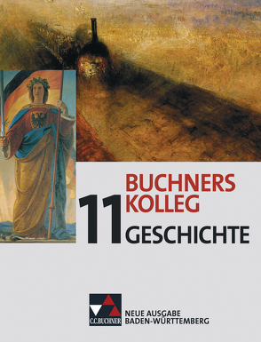 Buchners Kolleg Geschichte – Neue Ausgabe Baden-Württemberg / Buchners Kolleg Geschichte BW 11 von Erbar,  Ralph, Golecki,  Anton, Hein-Mooren,  Klaus Dieter, Herrmann,  Volker, Hirschfelder,  Heinrich, Kleinhans,  Bernd, Lanzinner,  Maximilian, Ott,  Thomas, Pfändtner,  Bernhard, Schell,  Reiner, Schneider,  Harald, Sieber,  Eberhard, Wagner,  Wolfgang, Würfel,  Maria