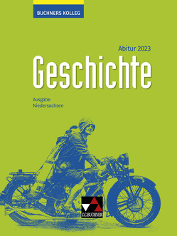 Buchners Kolleg Geschichte – Neue Ausgabe Niedersachsen / Buchners Kolleg Geschichte NI Abitur 2023 von Ahbe,  Thomas, Anders,  Friedrich, Barth,  Boris, Hein-Mooren,  Klaus Dieter, Kohser,  Stephan, Krause-Leipoldt,  Heike, Mücke,  Ulrich, Näpel,  Oliver, Ott,  Thomas, Reinbold,  Markus, Schell,  Reiner, Witt,  Stefanie, Wunderer,  Hartmann