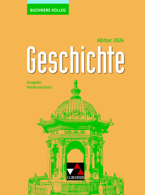 Buchners Kolleg Geschichte – Neue Ausgabe Niedersachsen / Buchners Kolleg Geschichte NI Abitur 2024 von Ahbe,  Thomas, Anders,  Friedrich, Barth,  Boris, Hein-Mooren,  Klaus Dieter, Kohser,  Stephan, Krause-Leipoldt,  Heike, Mücke,  Ulrich, Näpel,  Oliver, Ott,  Thomas, Reinbold,  Markus, Schell,  Reiner, Witt,  Stefanie, Wunderer,  Hartmann