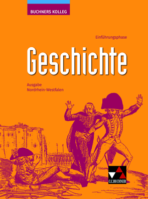 Buchners Kolleg Geschichte – Neue Ausgabe Nordrhein-Westfalen / Buchners Kolleg Geschichte NRW E-Phase von Berger,  Anne-Claire, Böttcher,  Bernhard, Brozek,  Tillmann, Gönensay,  Meike, Gorgels,  Anne, Herbers-Rauhut,  Cornelia, Laufs,  Florian, Mauritz,  Bence, Paland,  Patricia, Pomplun,  Jan-Philipp, Rütters,  Dennis, Schulte,  Niklas, Schulte,  Thomas, Seidel,  Maximilian, Seidel,  Sonja, Tolksdorf,  Sabrina, Wenzel,  Sonja, Wolf,  Anna