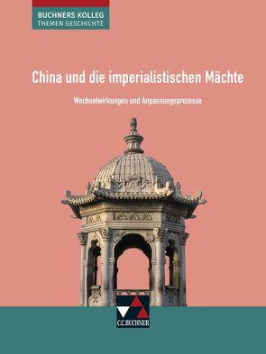 Buchners Kolleg. Themen Geschichte / China und die imperialistischen Mächte von Anders,  Friedrich, Kohser,  Stephan, Krause-Leipoldt,  Heike, Mücke,  Ulrich, Ott,  Thomas