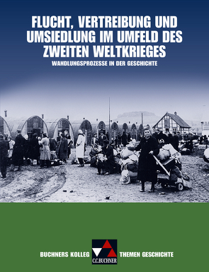 Buchners Kolleg. Themen Geschichte / Flucht, Vertreibung und Umsiedlung von Barbian,  Nikolaus, Focke,  Harald, Klein,  Thoralf, Kohser,  Stephan, Mücke,  Ulrich, Oltmer,  Jochen