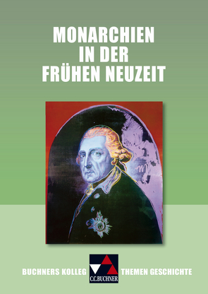 Buchners Kolleg. Themen Geschichte / Monarchien in der Frühen Neuzeit von Fuchshuber-Weiß,  Elisabeth, Lanzinner,  Maximilian