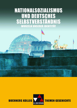 Buchners Kolleg. Themen Geschichte / Nationalsozialismus und dt. Selbstverständnis von Ahbe,  Thomas, Pfändtner,  Bernhard, Schell,  Reiner, Wunderer,  Hartmann