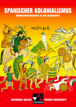 Buchners Kolleg. Themen Geschichte / Spanischer Kolonialismus von Klein,  Thoralf, Mücke,  Ulrich, Panzram,  Sabine