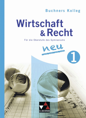 Buchners Kolleg Wirtschaft und Recht – Neue Ausgabe / Kolleg Wirtschaft & Recht 1 – neu von Bauer,  Gotthard, Bauer,  Max, Pfeil,  Gerhard, Podes,  Stephan