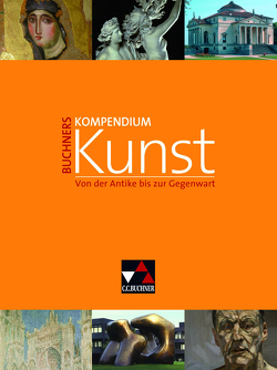 Kompendium Kunst / Buchners Kompendium Kunst von Albrecht,  Anna Elisabeth, Albrecht,  Stephan, Düchting,  Hajo, Gohr,  Siegfried, Grüner,  Andreas, Hanisch,  Joachim, Heckes,  Katja, Korn,  Lorenz, Pett,  Inge