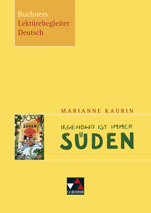 Buchners Lektürebegleiter Deutsch / Kaurin, Irgendwo ist immer Süden von Reidelshöfer,  Barbara