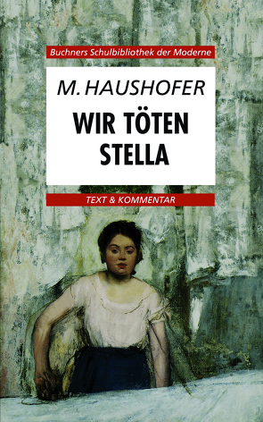 Buchners Schulbibliothek der Moderne / Haushofer, Wir töten Stella von Hotz,  Karl