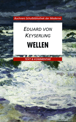 Buchners Schulbibliothek der Moderne / von Keyserling, Wellen von Hotz,  Karl