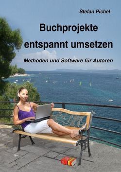 Buchprojekte entspannt umsetzen von Pichel,  Stefan